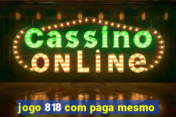 jogo 818 com paga mesmo